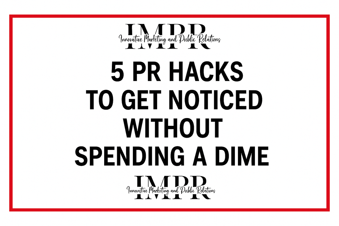 5 PR Hacks to Get Noticed Without Spending a Dime