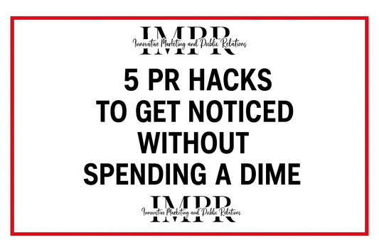5 PR Hacks to Get Noticed Without Spending a Dime